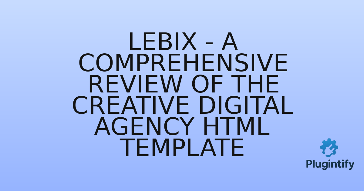 You are currently viewing LEBIX – A Comprehensive Review of the Creative Digital Agency HTML Template