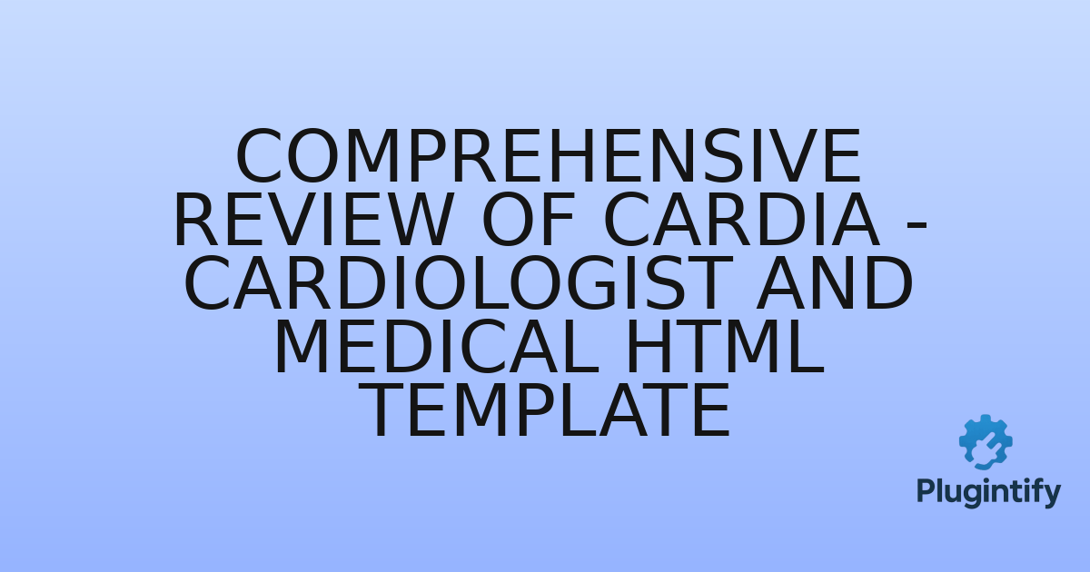 You are currently viewing Comprehensive Review of Cardia – Cardiologist and Medical HTML Template