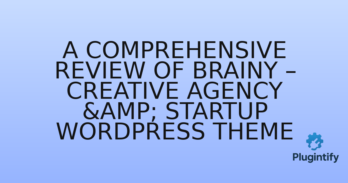 You are currently viewing A Comprehensive Review of Brainy – Creative Agency & Startup WordPress Theme