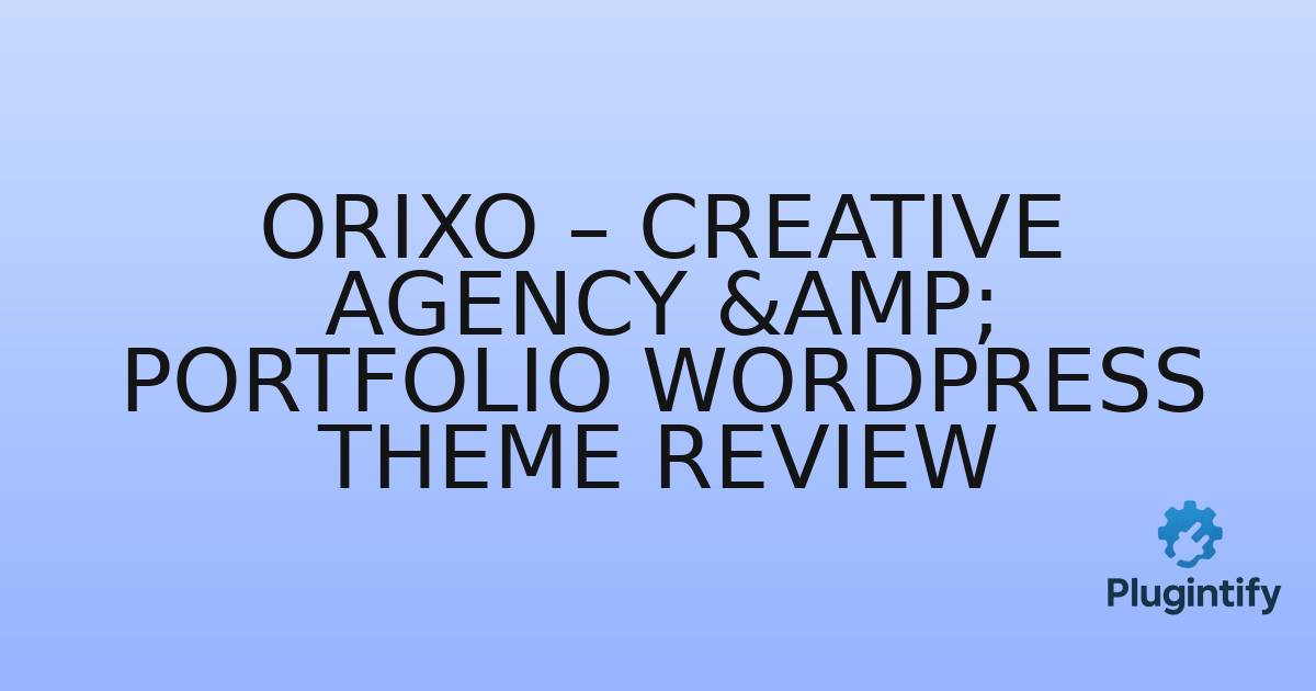 You are currently viewing Orixo – Creative Agency & Portfolio WordPress Theme Review