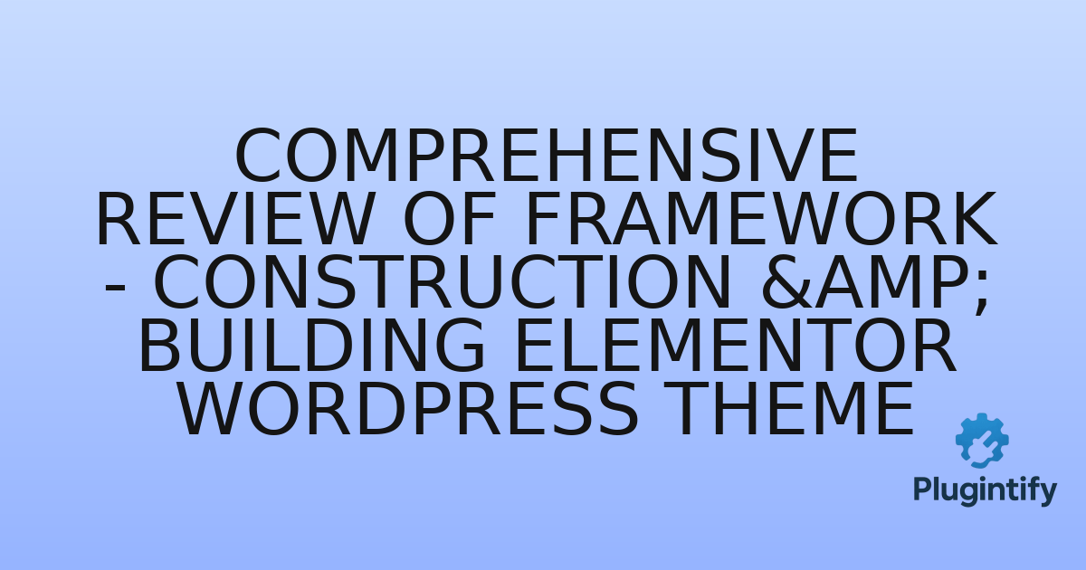 You are currently viewing Comprehensive Review of Framework – Construction & Building Elementor WordPress Theme