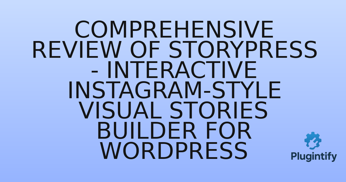 You are currently viewing Comprehensive Review of StoryPress – Interactive Instagram-Style Visual Stories Builder for WordPress