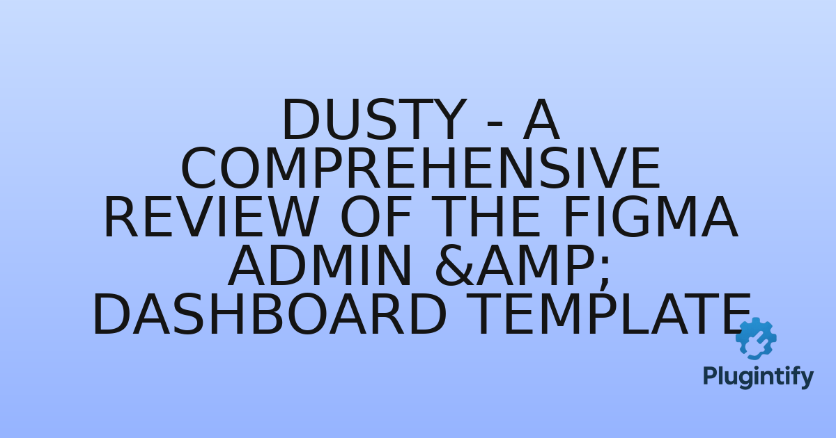 You are currently viewing Dusty – A Comprehensive Review of the Figma Admin & Dashboard Template