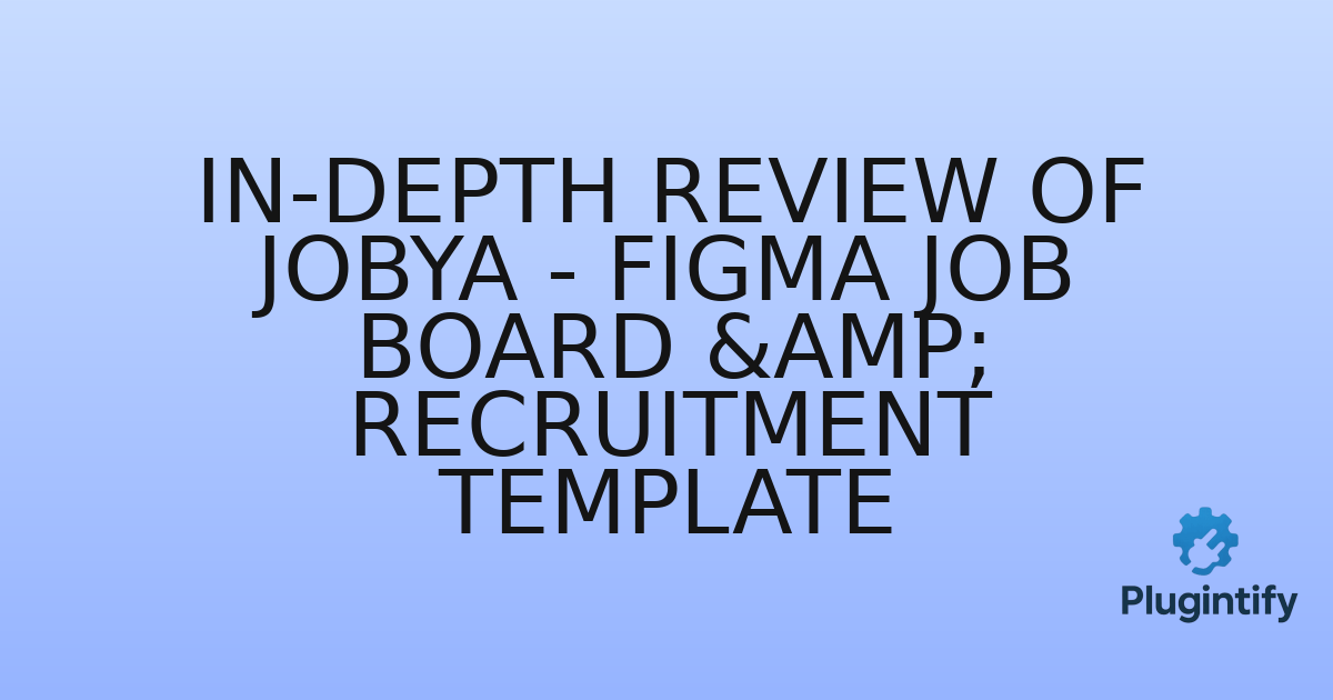 You are currently viewing In-Depth Review of Jobya – Figma Job Board & Recruitment Template