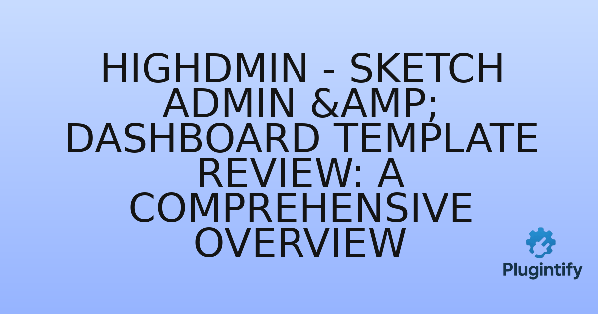 You are currently viewing Highdmin – Sketch Admin & Dashboard Template Review: A Comprehensive Overview