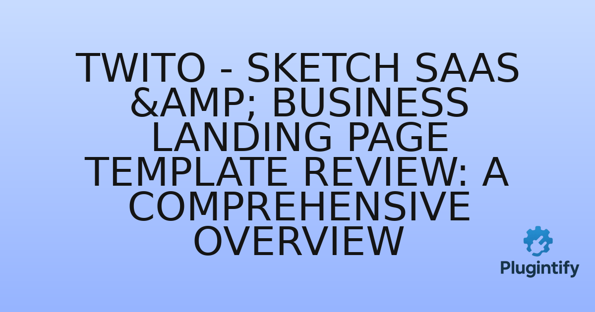 You are currently viewing Twito – Sketch SaaS & Business Landing Page Template Review: A Comprehensive Overview