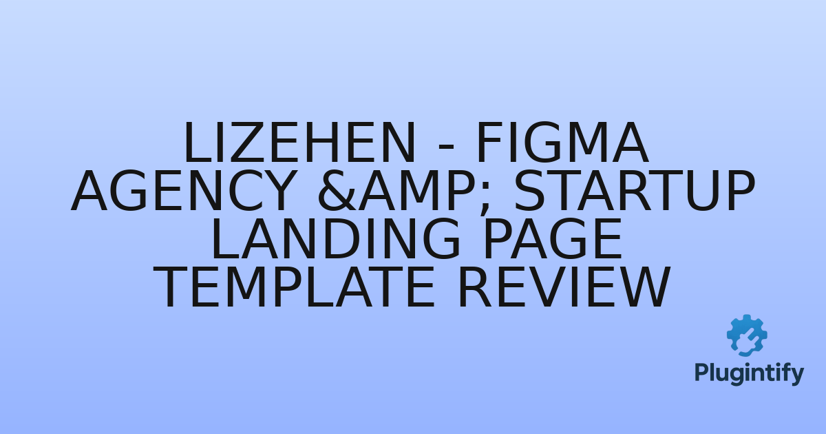 You are currently viewing Lizehen – Figma Agency & Startup Landing Page Template Review