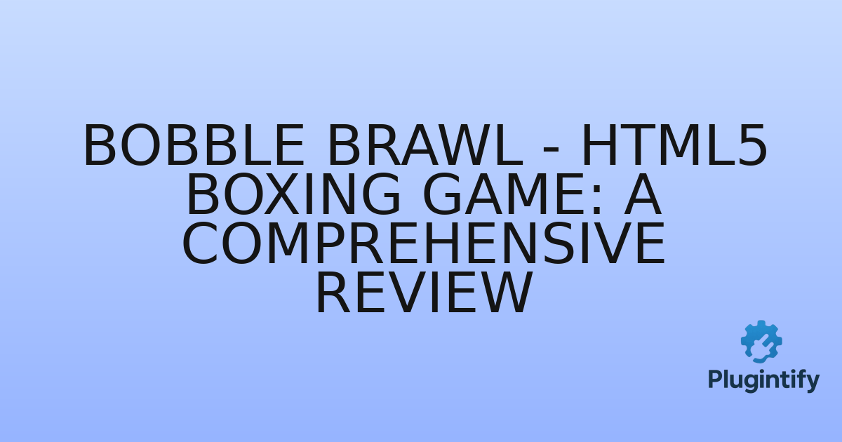 You are currently viewing Bobble Brawl – HTML5 Boxing Game: A Comprehensive Review