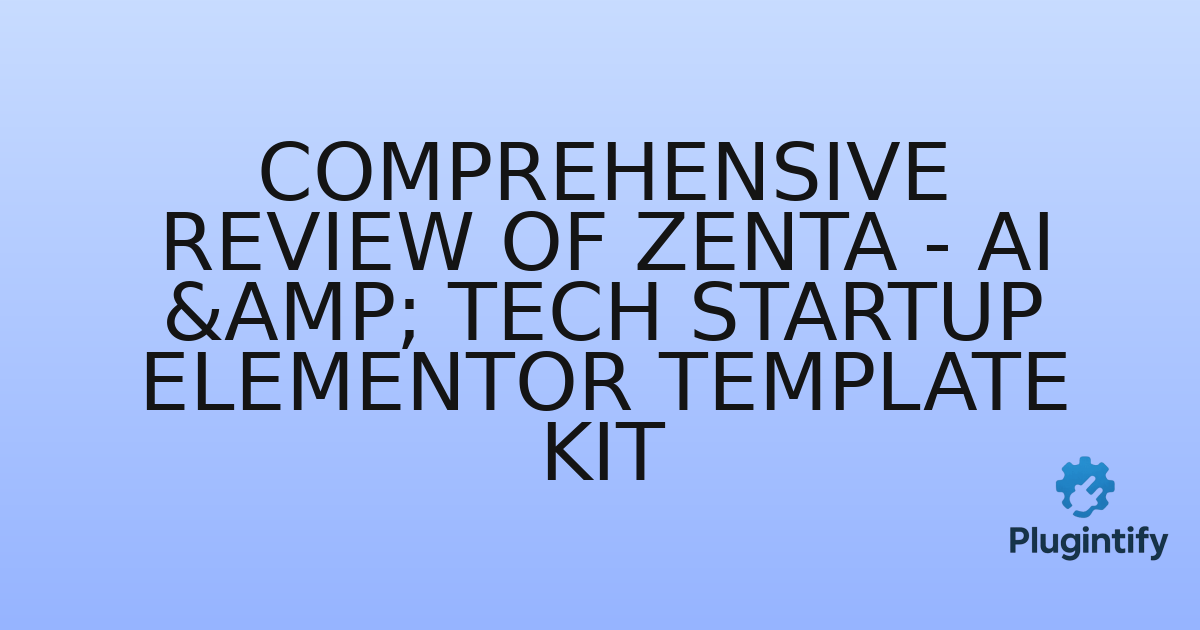 You are currently viewing Comprehensive Review of Zenta – AI & Tech Startup Elementor Template Kit