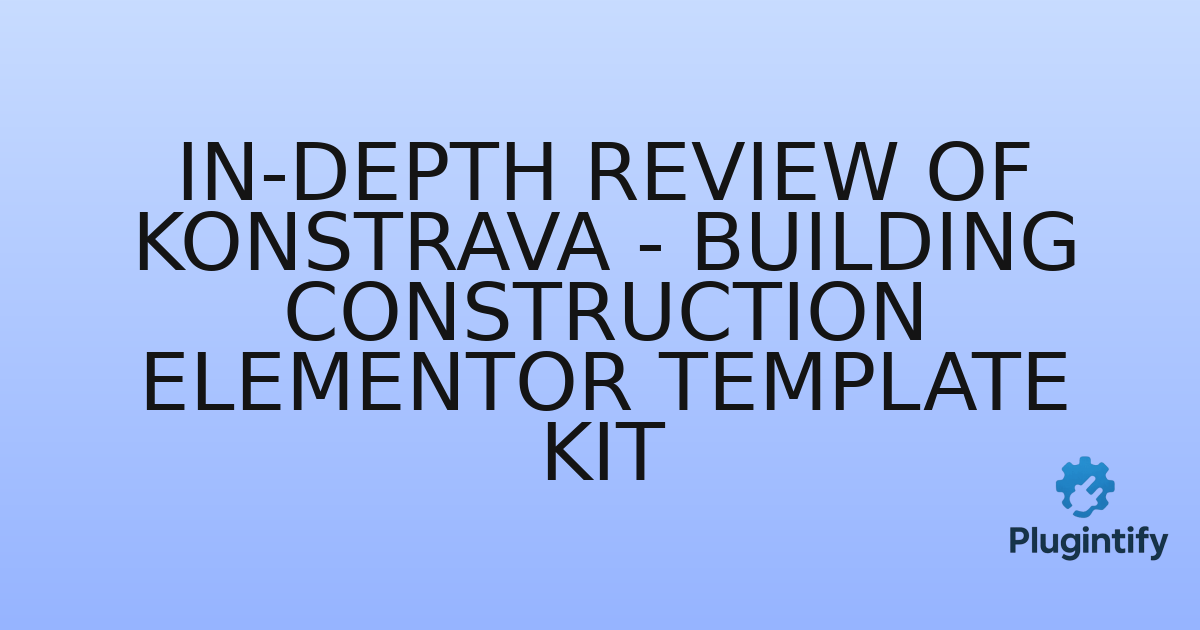 You are currently viewing In-Depth Review of Konstrava – Building Construction Elementor Template Kit