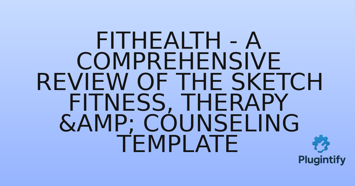 You are currently viewing FitHealth – A Comprehensive Review of the Sketch Fitness, Therapy & Counseling Template