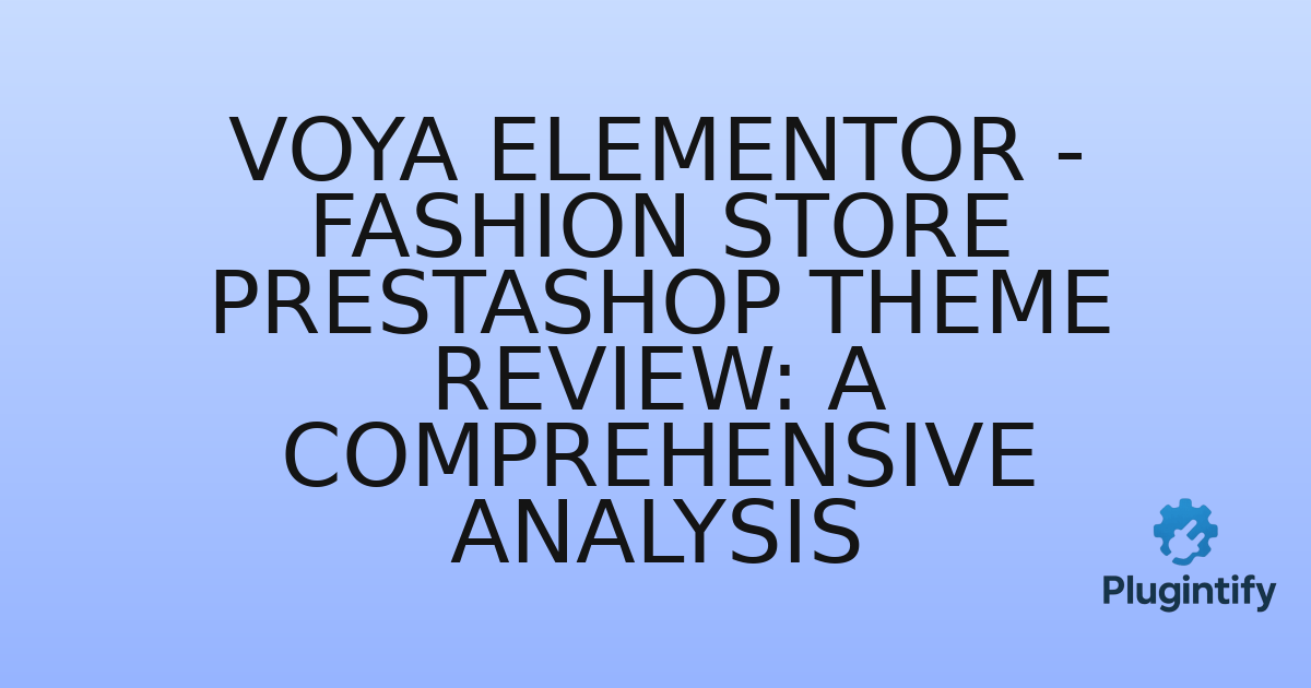You are currently viewing Voya Elementor – Fashion Store Prestashop Theme Review: A Comprehensive Analysis