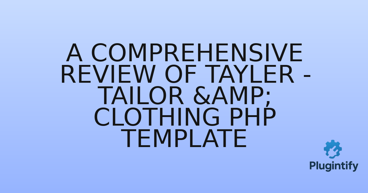 You are currently viewing A Comprehensive Review of Tayler – Tailor & Clothing PHP Template
