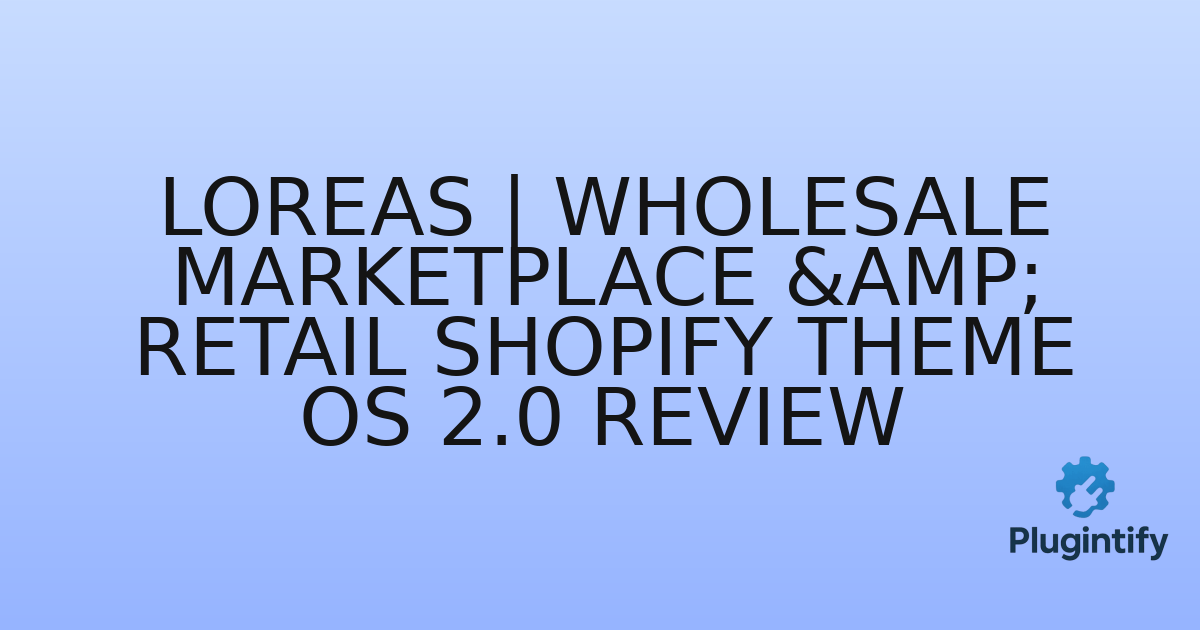 You are currently viewing Loreas | Wholesale Marketplace & Retail Shopify Theme OS 2.0 Review