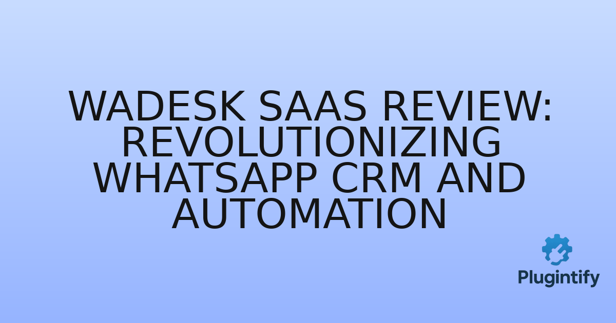 You are currently viewing WaDesk SaaS Review: Revolutionizing WhatsApp CRM and Automation