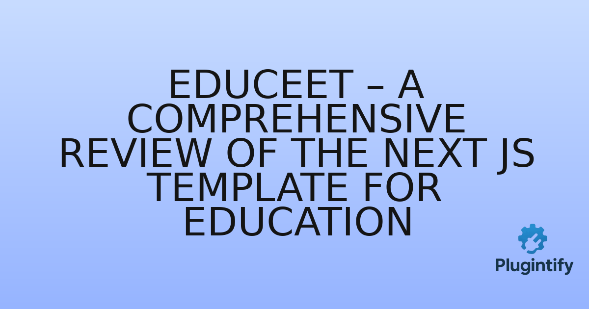You are currently viewing Educeet – A Comprehensive Review of the Next JS Template for Education