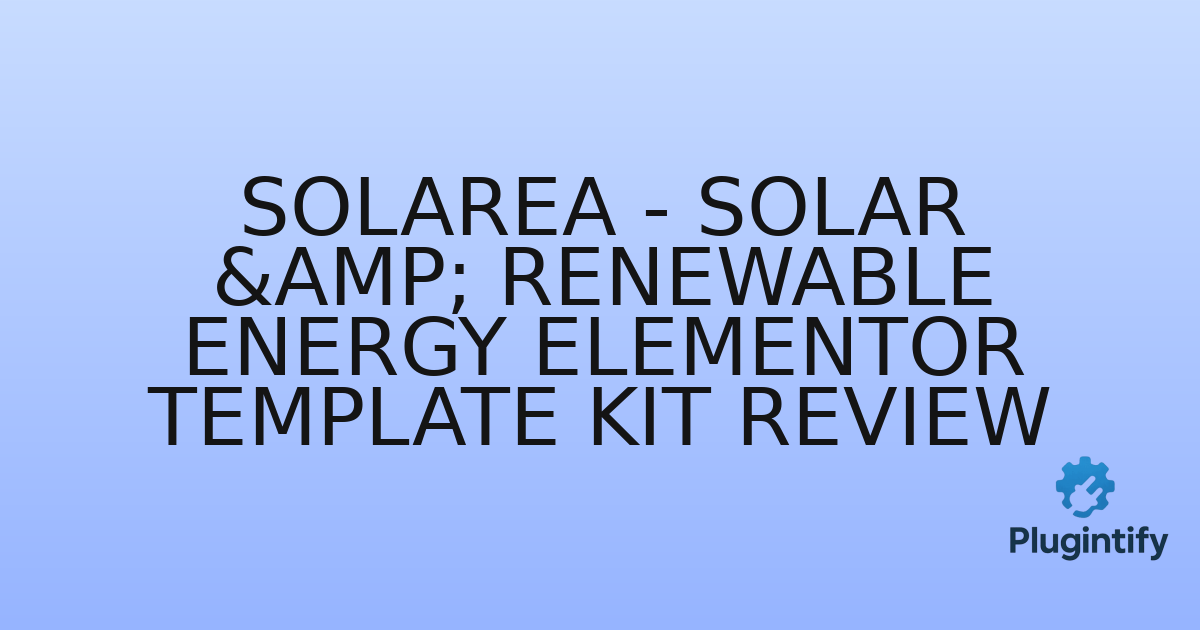 You are currently viewing Solarea – Solar & Renewable Energy Elementor Template Kit Review