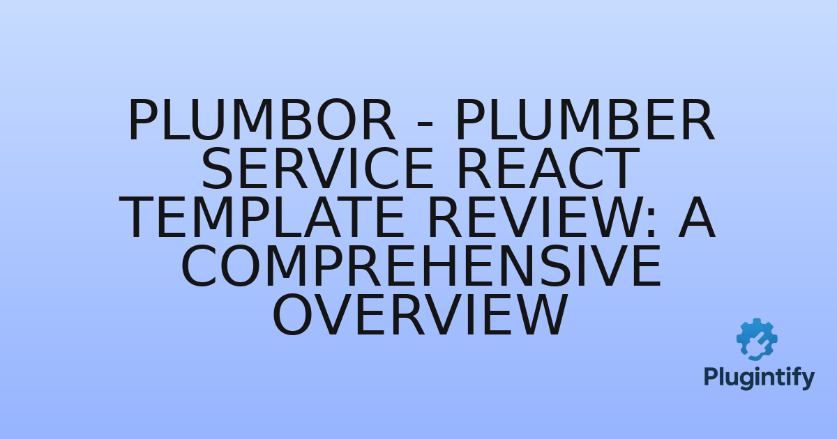 You are currently viewing Plumbor – Plumber Service React Template Review: A Comprehensive Overview