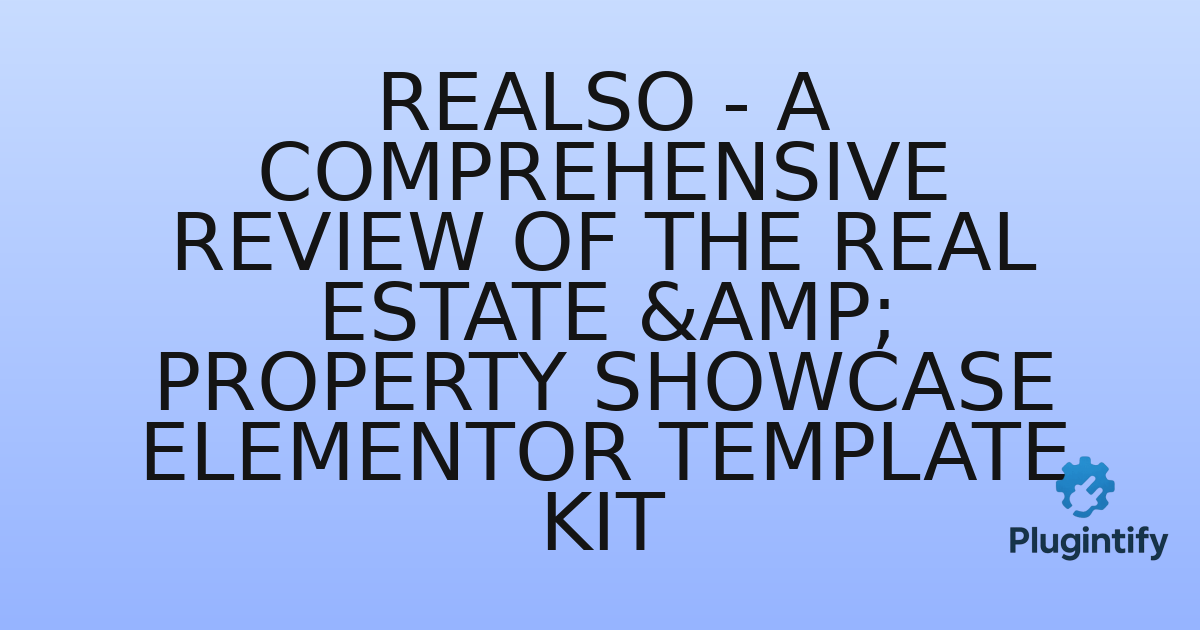 You are currently viewing Realso – A Comprehensive Review of the Real Estate & Property Showcase Elementor Template Kit