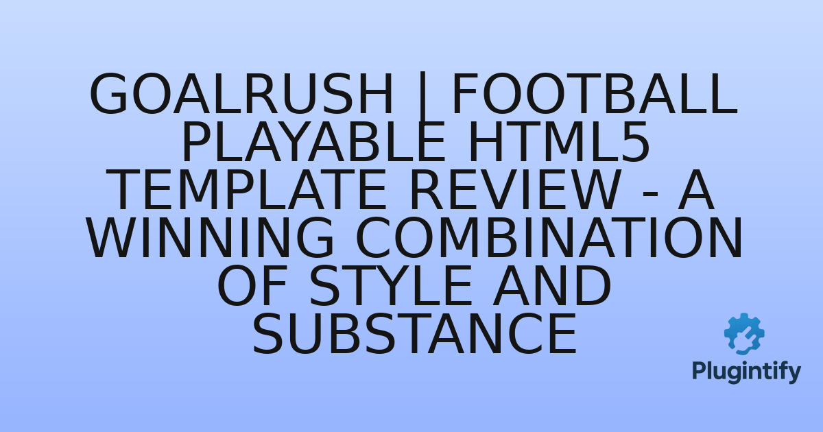 You are currently viewing GoalRush | Football Playable HTML5 Template Review – A Winning Combination of Style and Substance