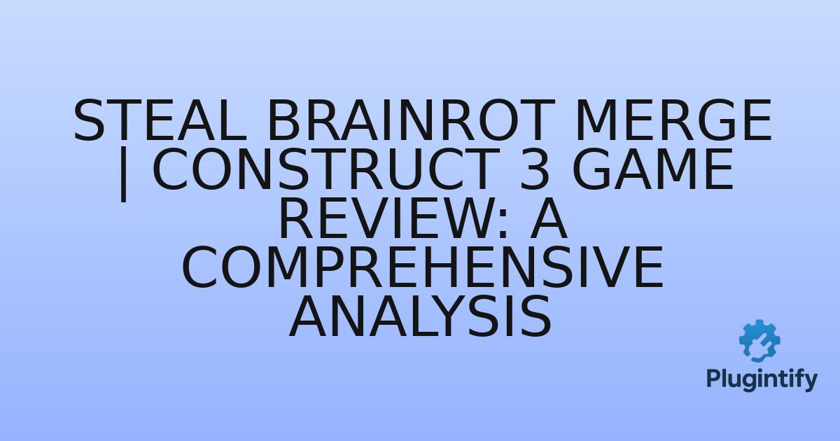 You are currently viewing Steal Brainrot Merge | Construct 3 Game Review: A Comprehensive Analysis