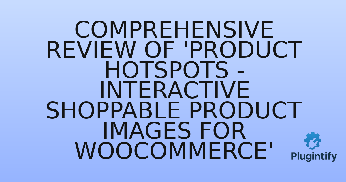 You are currently viewing Comprehensive Review of ‘Product Hotspots – Interactive Shoppable Product Images for WooCommerce’