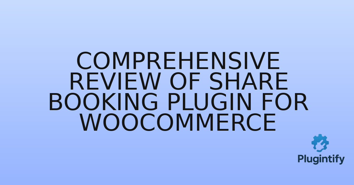 You are currently viewing Comprehensive Review of Share Booking Plugin for WooCommerce