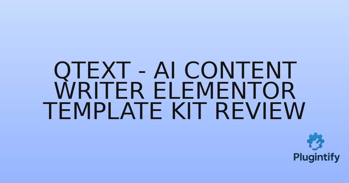 You are currently viewing Qtext – AI Content Writer Elementor Template Kit Review