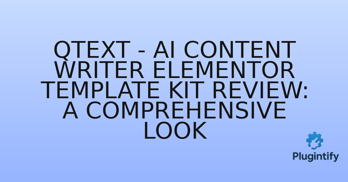 You are currently viewing Qtext – AI Content Writer Elementor Template Kit Review: A Comprehensive Look