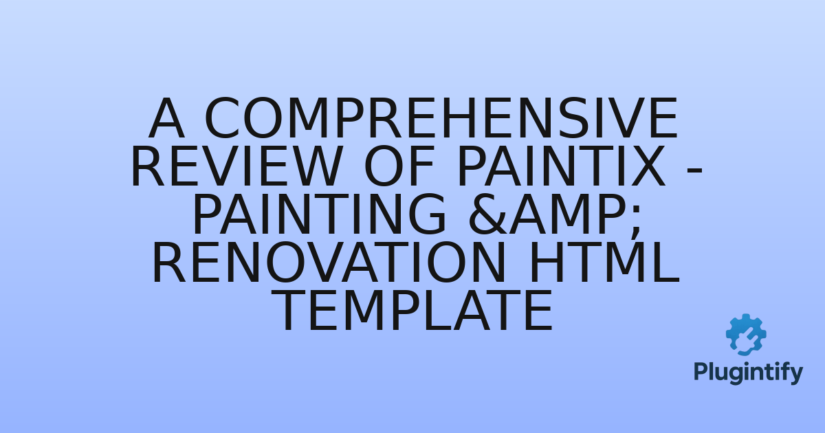 You are currently viewing A Comprehensive Review of Paintix – Painting & Renovation HTML Template