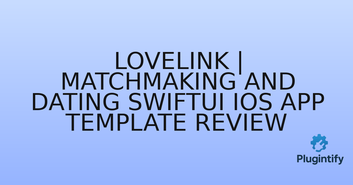 You are currently viewing LoveLink | Matchmaking and Dating SwiftUI iOS App Template Review