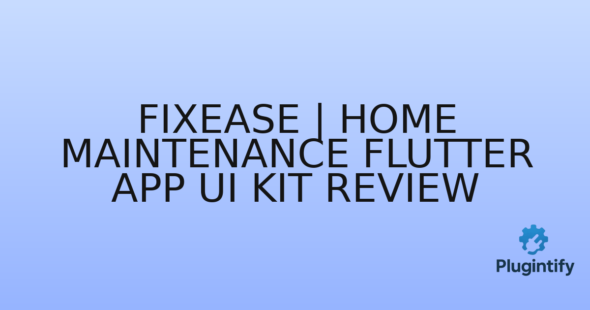 You are currently viewing FixEase | Home Maintenance Flutter App UI Kit Review