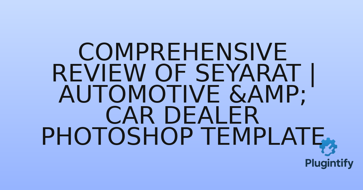 You are currently viewing Comprehensive Review of Seyarat | Automotive & Car Dealer Photoshop Template