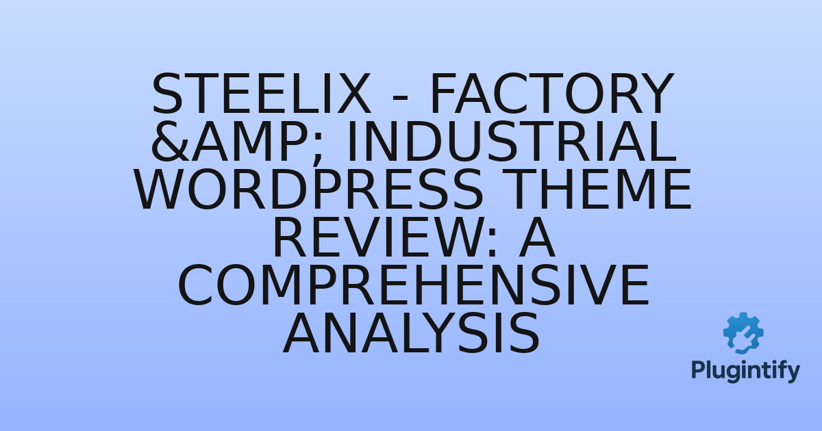 You are currently viewing Steelix – Factory & Industrial WordPress Theme Review: A Comprehensive Analysis