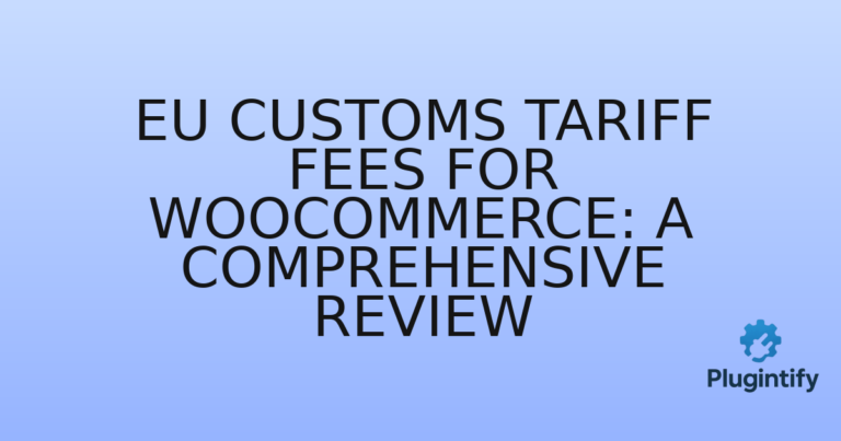Read more about the article EU Customs Tariff Fees for WooCommerce: A Comprehensive Review