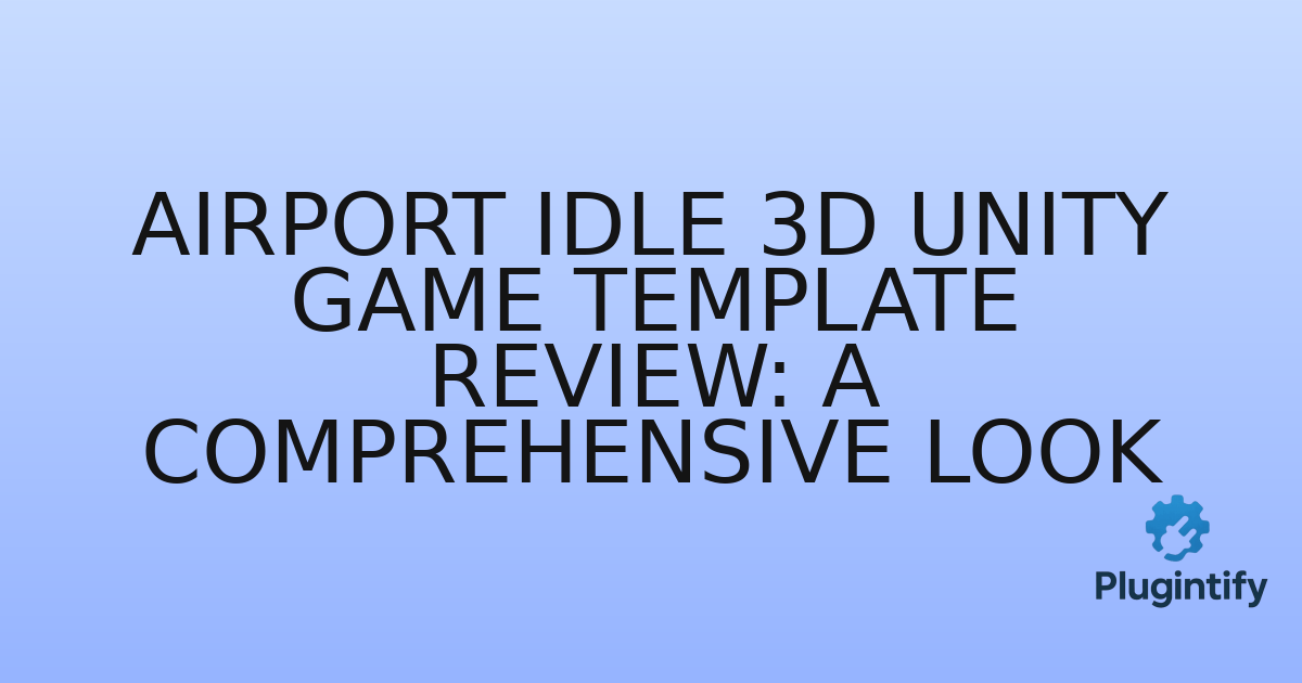 You are currently viewing Airport Idle 3D Unity Game Template Review: A Comprehensive Look