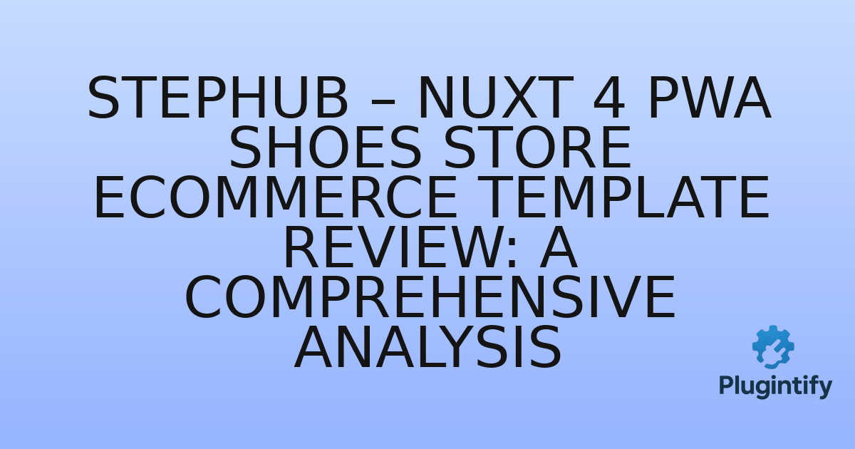 You are currently viewing StepHub – Nuxt 4 PWA Shoes Store eCommerce Template Review: A Comprehensive Analysis