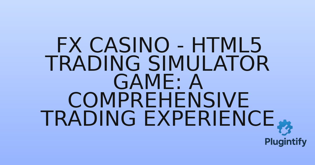 You are currently viewing FX Casino – HTML5 Trading Simulator Game: A Comprehensive Trading Experience