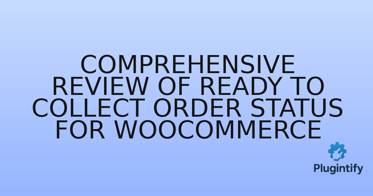 You are currently viewing Comprehensive Review of Ready To Collect Order Status for WooCommerce