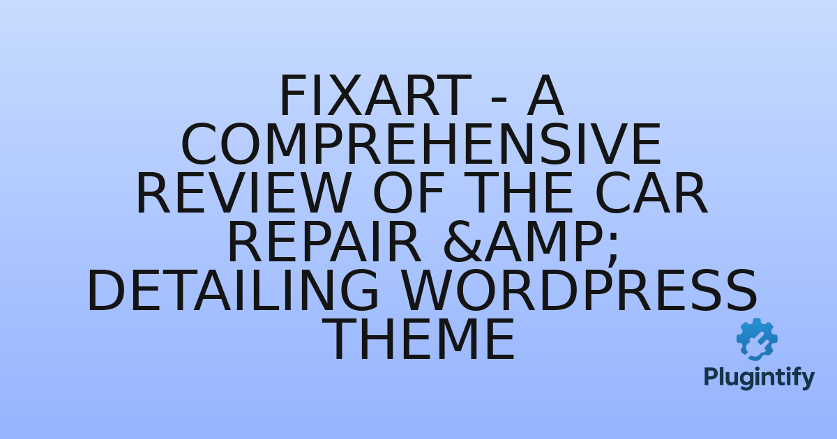 You are currently viewing Fixart – A Comprehensive Review of the Car Repair & Detailing WordPress Theme