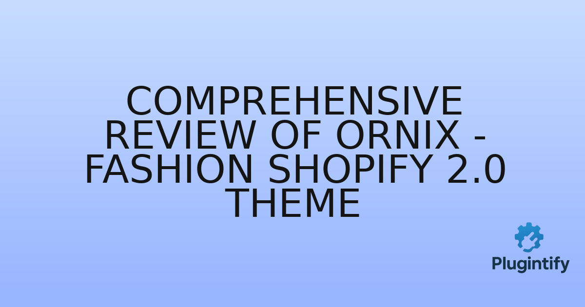 You are currently viewing Comprehensive Review of Ornix – Fashion Shopify 2.0 Theme