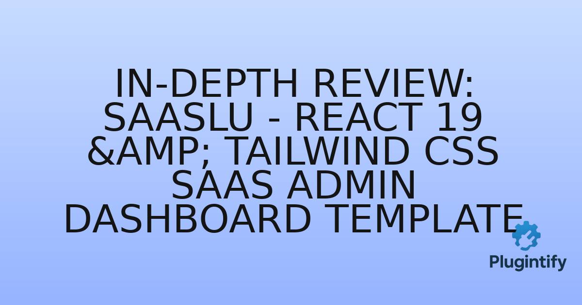 You are currently viewing In-Depth Review: Saaslu – React 19 & Tailwind CSS SaaS Admin Dashboard Template