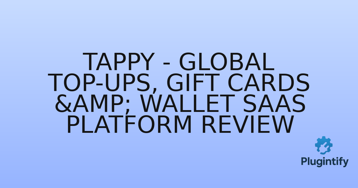 You are currently viewing Tappy – Global Top-Ups, Gift Cards & Wallet SaaS Platform Review