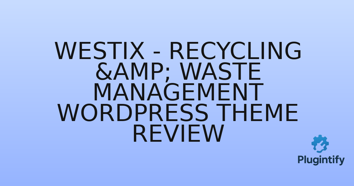 You are currently viewing Westix – Recycling & Waste Management WordPress Theme Review