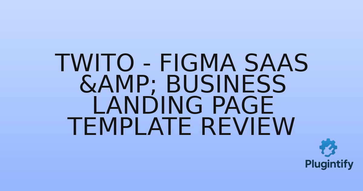 You are currently viewing Twito – Figma SaaS & Business Landing Page Template Review