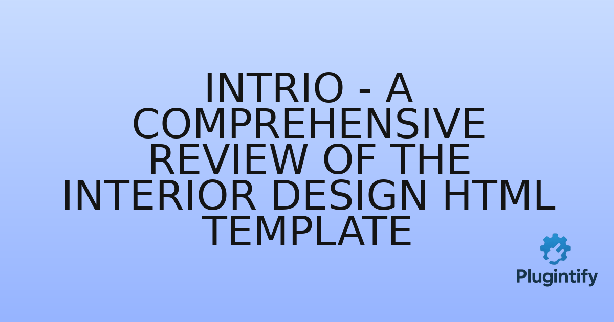 You are currently viewing Intrio – A Comprehensive Review of the Interior Design HTML Template