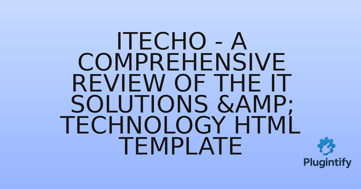 You are currently viewing ITecho – A Comprehensive Review of the IT Solutions & Technology HTML Template