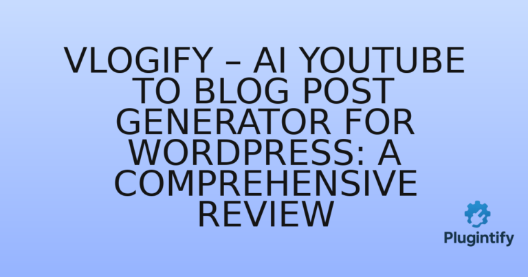 Read more about the article Vlogify – AI YouTube to Blog Post Generator for WordPress: A Comprehensive Review
