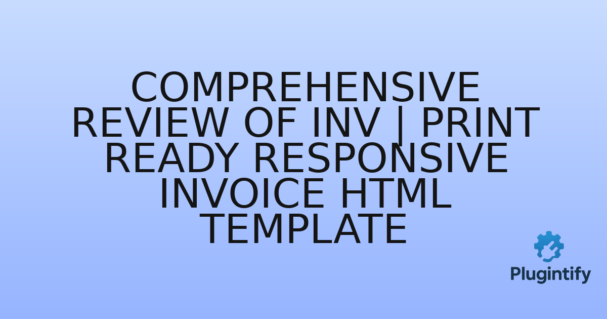 You are currently viewing Comprehensive Review of INV | Print Ready Responsive Invoice HTML Template