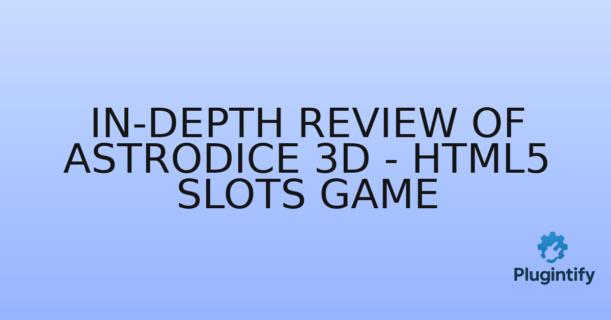 You are currently viewing In-Depth Review of Astrodice 3D – HTML5 Slots Game